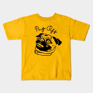 Pug Off Kids T-Shirt